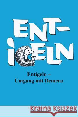 Entigeln: Umgang mit Demenz Geldner, Bobby 9781542439923 Createspace Independent Publishing Platform