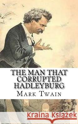 The Man that Corrupted Hadleyburg Twain, Mark 9781542439930 Createspace Independent Publishing Platform