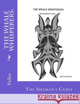 The Whale Whisperers: : The Shaman's Curse Dale Palk 9781542440073 Createspace Independent Publishing Platform