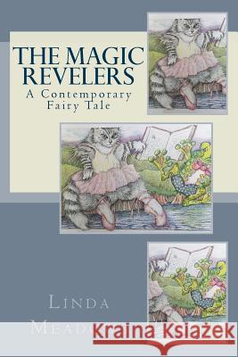 The Magic Revelers: A Contemporary Fairy Tale Linda Meadows 9781542441476 Createspace Independent Publishing Platform