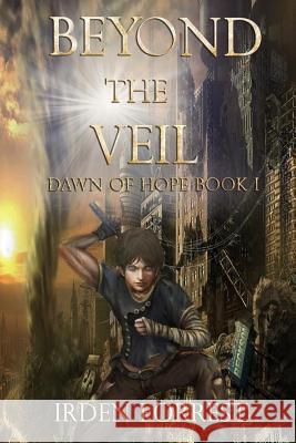 Beyond the Veil (Dawn of Hope, Book 1) Irden Forrest 9781542442114 Createspace Independent Publishing Platform