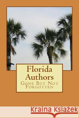 Florida Authors: Gone But Not Forgotten Mike Miller 9781542444118 Createspace Independent Publishing Platform