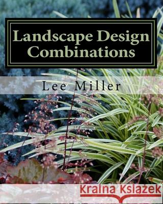 Landscape Design Combinations Lee Miller 9781542444538 Createspace Independent Publishing Platform