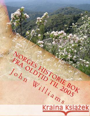 Norges Historie bok fra Oldtid til 2005 Williams, John 9781542444828 Createspace Independent Publishing Platform