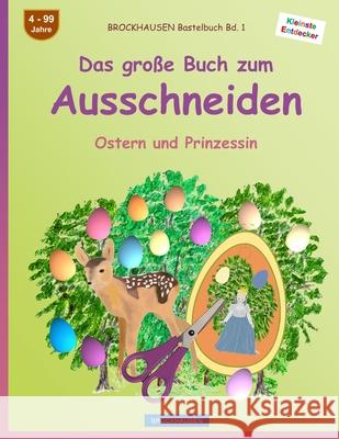 BROCKHAUSEN Bastelbuch Bd. 1: Das große Buch zum Ausschneiden: Ostern und Prinzessin Golldack, Dortje 9781542445665 Createspace Independent Publishing Platform