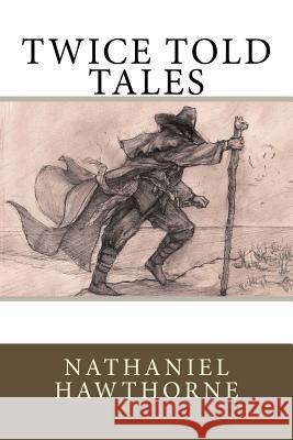 Twice Told Tales Hawthorne Nathaniel 9781542446624 Createspace Independent Publishing Platform