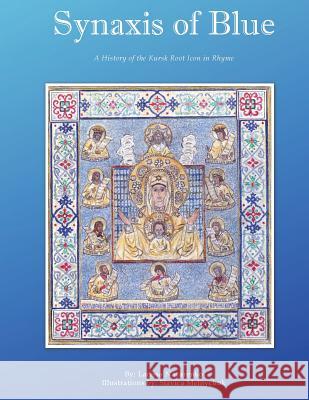 Synaxis of Blue: A History of the Kursk Root Icon in Rhyme Larissa Nazarenko Slavica Melnychuk 9781542447140 Createspace Independent Publishing Platform