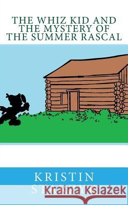 The Whiz Kid and the Mystery of the Summer Rascal Kristin Starzyk 9781542447188 Createspace Independent Publishing Platform