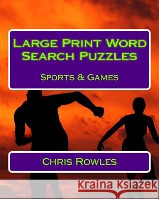 Large Print Word Search Puzzles Sports & Games Chris Rowles 9781542447348 Createspace Independent Publishing Platform
