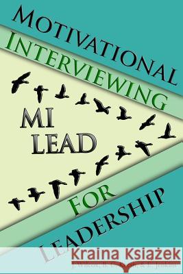 Motivational Interviewing for Leadership: Mi-Lead Jason Wilcox Brian Kersh Elizabeth Jenkins 9781542447683