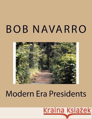 Modern Era Presidents Bob Navarro 9781542448390 Createspace Independent Publishing Platform