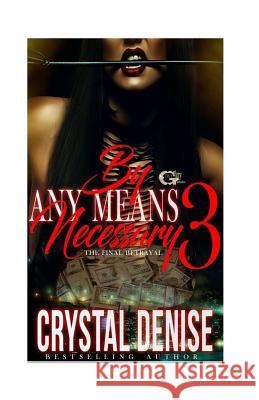 By Any Means Necessary 3: The Final Betrayal Crystal Denise 9781542448659 Createspace Independent Publishing Platform