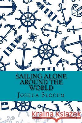 Sailing alone around the world (Classic Edition) Joshua Slocum 9781542449052 Createspace Independent Publishing Platform