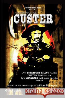 Assassinating Custer Guy Lozier 9781542449113 Createspace Independent Publishing Platform