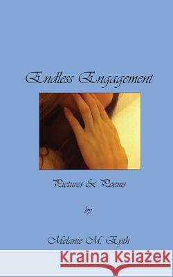 Endless Engagement: Pictures & Poems Melanie M. Eyth 9781542449366