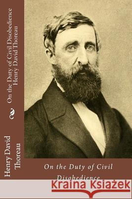 On the Duty of Civil Disobedience Henry David Thoreau Henry David Thoreau Paula Benitez 9781542449960 Createspace Independent Publishing Platform