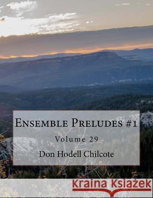 Ensemble Preludes #1 Volume 29 Don Hodell Chilcote 9781542450119 Createspace Independent Publishing Platform