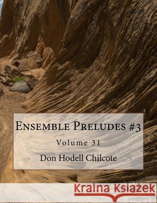 Ensemble Preludes #3 Volume 31 Don Hodell Chilcote 9781542450164 Createspace Independent Publishing Platform