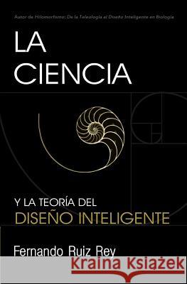 La Ciencia y la Teoría del Diseño Inteligente Rey, Fernando Ruiz 9781542450867 Createspace Independent Publishing Platform