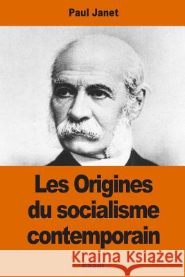 Les Origines du socialisme contemporain Janet, Paul 9781542450935 Createspace Independent Publishing Platform