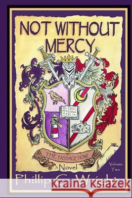 Not Without Mercy The Passage Home: The Passage Home Phillip C Wright 9781542451192 Createspace Independent Publishing Platform