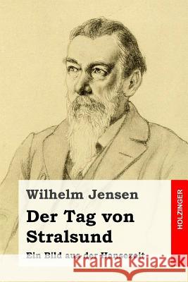 Der Tag von Stralsund: Ein Bild aus der Hansezeit Jensen, Wilhelm 9781542451208 Createspace Independent Publishing Platform