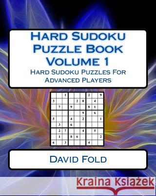 Hard Sudoku Puzzle Book Volume 1: Hard Sudoku Puzzles For Advanced Players Fold, David 9781542451604 Createspace Independent Publishing Platform