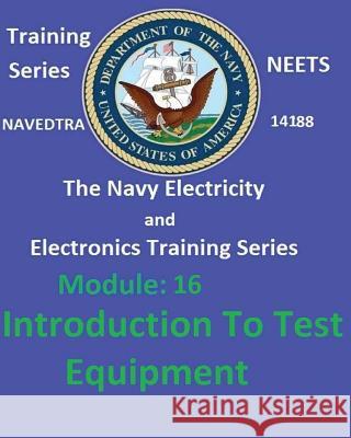 The Navy Electricity and Electronics Training Series Module 16 Introduction To Test Equipment United States Navy 9781542451734 Createspace Independent Publishing Platform