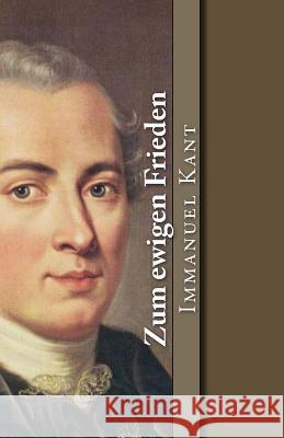 Zum ewigen Frieden Kant, Immanuel 9781542451956 Createspace Independent Publishing Platform