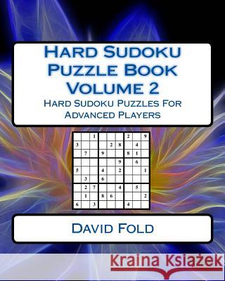 Hard Sudoku Puzzle Book Volume 2: Hard Sudoku Puzzles For Advanced Players Fold, David 9781542451987 Createspace Independent Publishing Platform