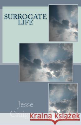 Surrogate Life Jesse Craignou 9781542453028 Createspace Independent Publishing Platform