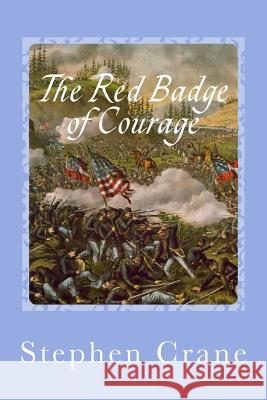 The Red Badge of Courage Stephen Crane Gustavo J. Sanchez 9781542454285 Createspace Independent Publishing Platform