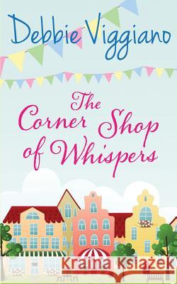 The Corner Shop of Whispers Debbie Viggiano 9781542454414 Createspace Independent Publishing Platform