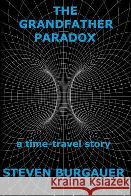 The Grandfather Paradox: a time-travel story Burgauer, Steven 9781542454476