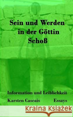 Sein und Werden in der Göttin Schoß: Essays Cascais, Karsten 9781542455978 Createspace Independent Publishing Platform