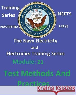 The Navy Electricity and Electronics Training Series: Module 21 Test Methods And Practices United States Navy 9781542456012 Createspace Independent Publishing Platform