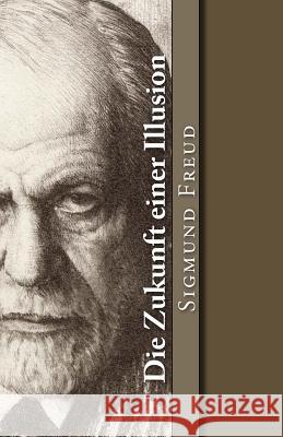 Die Zukunft einer Illusion Freud, Sigmund 9781542456159 Createspace Independent Publishing Platform