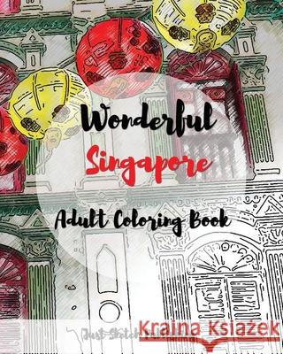 Wonderful Singapore: Adult Coloring Book Just Sketch Publishing 9781542456913 Createspace Independent Publishing Platform