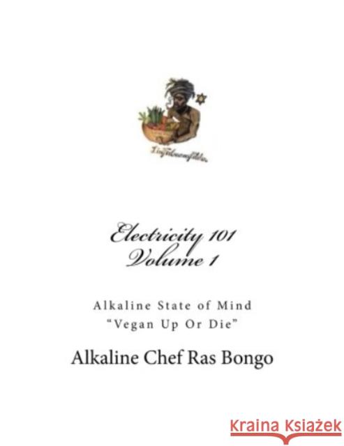 Electricity 101: Alkaline State of Mind Alka Chef Ras Bongo 9781542457361 Createspace Independent Publishing Platform