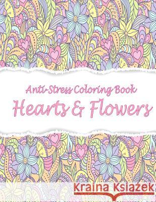 Anti-Stress Coloring Book: Hearts & Flowers Mary Lou Brown Sandy Mahony 9781542458481