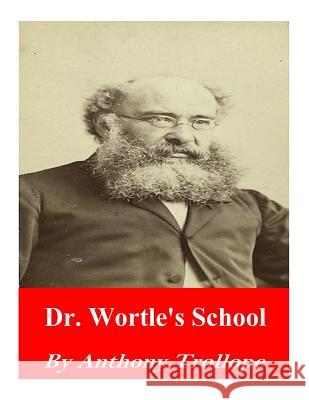 Dr. Wortle's School Trollope Anthony 9781542458757 Createspace Independent Publishing Platform