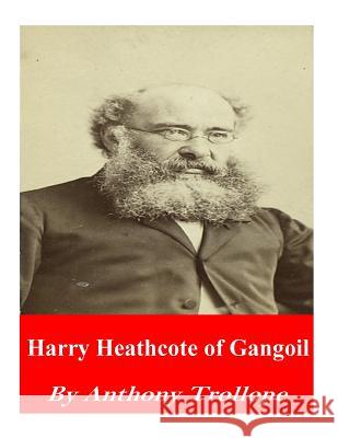 Harry Heathcote of Gangoil Trollope Anthony 9781542458818 Createspace Independent Publishing Platform