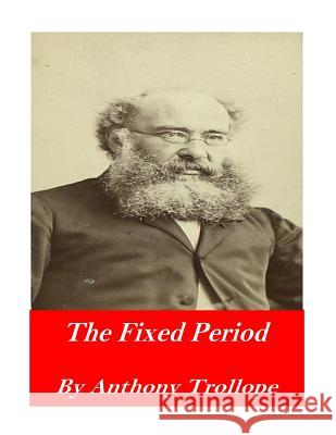 The Fixed Period Trollope Anthony 9781542459495 Createspace Independent Publishing Platform