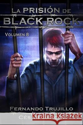 La Prisión de Black Rock. Volumen 8 Garcia Munoz, Cesar 9781542459846 Createspace Independent Publishing Platform