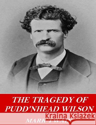 The Tragedy of Pudd'nhead Wilson Twain Mark 9781542460842 Createspace Independent Publishing Platform