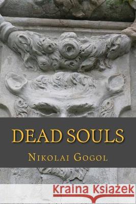 Dead Souls Nikolai Vasilievich Gogol 9781542461177 Createspace Independent Publishing Platform