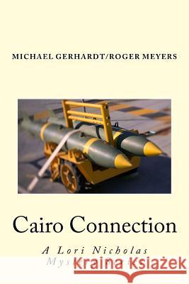 Cairo Connection Michael Gerhardt Roger Meyers 9781542461320 Createspace Independent Publishing Platform