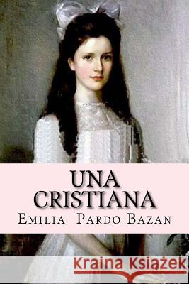 Una cristiana (Spanish Edition) Bazan, Emilia Pardo 9781542462204 Createspace Independent Publishing Platform