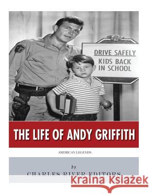 American Legends: The Life of Andy Griffith Charles River Editors 9781542463553