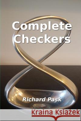 Complete Checkers: A Guide for the 21st Century Richard Pask 9781542464369 Createspace Independent Publishing Platform